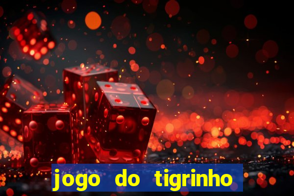 jogo do tigrinho que nao precisa depositar